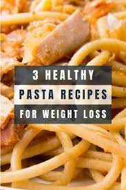3 Healthy Pasta Recipes Easy Healthy Lunch Recipes Healthy Pasta Recipes Lunch Recipes Healthy