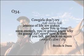 Cowgirls Don T Cry Ride Baby Ride Lessons Of Life Are Gonna Show You Up In Time Soon Eno Country Music Lyrics Quotes Country Music Lyrics Song Lyric Quotes