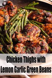 Chicken Thighs With Lemon Garlic Green Beans Recipe In 2021 Bean Recipes Green Bean Recipes Green Beans