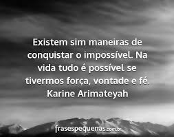 See more of frases impossivel on facebook. Existem Sim Maneiras De Conquistar O Impossivel