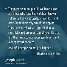 Beautiful People Do Not Just Happen Elisabeth Kubler Ross Quote Joseph Ranseth