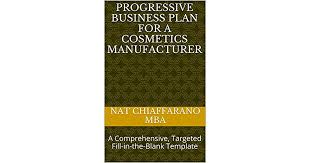 Cusmotic manufacturing business plan template : Progressive Business Plan For A Cosmetics Manufacturer A Comprehensive Targeted Fill In The Blank Template By Nat Chiaffarano 1 Star Ratings