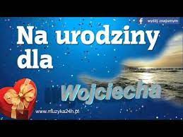 Dziś są twoje imieniny, więc ci życzę słodyczy bez liku, życzę ci szczęścia i smakołyków, życzę ci radości i śpiewu słowików. Zyczenia Urodzinowe Na Urodziny Dla Wojciecha Sto Lat Wojtek Youtube Youtube Happy Birthday Enjoyment