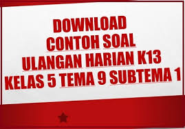 Soal pilihan ganda tema 9 kelas 5. Download Contoh Soal Ulangan Harian K13 Kelas 5 Tema 9 Subtema 1 Beritapppk Com