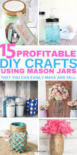 15 Diy Mason Jar Crafts To Sell For Extra Cash That You Need To Know About Mason Jar Crafts Diy Mason Jar Diy Jar Crafts
