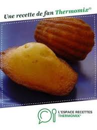 Madeleines Recette Madeleines Thermomix Recette Madeleine Thermomix Recette Madeleine
