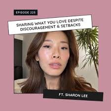 Sharing what you love despite discouragement & setbacks ft. Sharon Lee