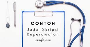 Semua judul ini sangat cocok untuk jurusan manajemen keuangan dan akuntansi. Contoh Judul Skripsi Keperawatan Terbaru Omndo Com