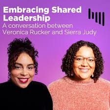 Embracing Shared Leadership: A Conversation between Veronica Rucker and  Sierra Judy