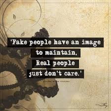 Fake People Have An Image To Maintain Fake People Real People Quotes People Quotes