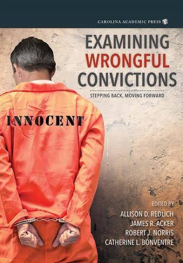 CAP - Examining Wrongful Convictions: Stepping Back, Moving Forward  (9781611632521). Authors: Allison D. Redlich, James R. Acker, Robert J.  Norris, Catherine L. Bonventre. Carolina Academic Press
