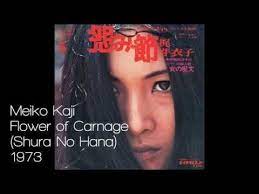 Meiko Kaji Flower Of Carnage Shura No Hana 1973 Youtube Japanese Song Carnage Music Web
