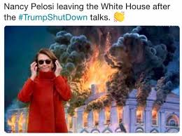 Save and share your meme collection! Dopl3r Com Memes Nancy Pelosi Leaving The White House After The Trumpshutdown Talks