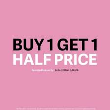 Buy 1 get 1 50% off. Online In Store Buy One Get One Half Price