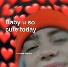 Billie Eilish Baby U So Cute Today Meme 100memesdeharrypotter Baby Billie Cute Eilish Meme Memesdeharrypot Wholesome Memes Cute Love Memes Love Memes