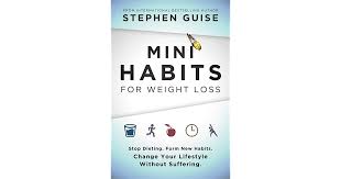 Mini Habits For Weight Loss Stop Dieting Form New Habits Change Your Lifestyle Without Suffering By Stephen Guise