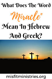 What Does The Word Miracle Mean In Hebrew And Greek In 2020 Miracles Words False Prophets