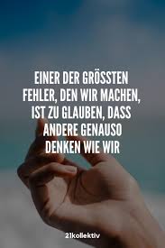 Einer Der Grossten Fehler Den Wir Machen Ist Zu Glauben Dass Andere Genauso Denken Wie Wir Der Spruch Des T Spruche Zitate Spruche Spruche Zitate Leben