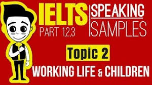 130 awesome speech topics for kids kids always do best when they are interested in what they are asked to talk about. Ielts Speaking Test Samples Full Part 1 2 3 Topic 2 Working Life Children Youtube