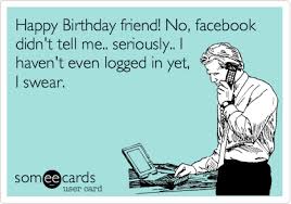 Funny Happy Birthday Images For Facebook Birthday Funny Happy Birthday Pictures Ecards Funny Just For Laughs