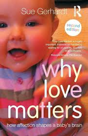 Why Love Matters: How affection shapes a baby's brain: Gerhardt, Sue:  9780415870535: Psychotherapy: Amazon Canada