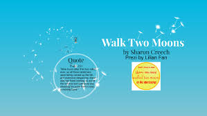 Don't judge a man until you've walked two. Walk Two Moons By Lilian Fan