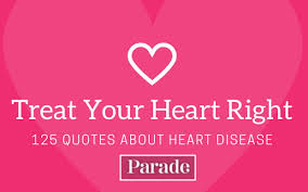 The heart grows at the same rate as the rest the body. 125 Quotes About Heart Disease