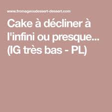 Cake A Decliner A L Infini Ou Presque Ig Tres Bas Pl Aliments Ig Bas Recette Ig Bas Regime Ig Bas