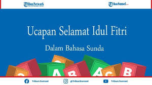 Wb.sampurasun !langkung tipayun urang panjatkeun puji sinareng syukur ka ilahiirobbikalayan hidayah sareng inayahna, urang sadaya tiasa kempel dina ieutempat kalawan dina kayaan sehat walafiat. Kumpulan Ucapan Selamat Hari Raya Idul Fitri Bahasa Sunda Untuk Status Medsos Atau Kirim Wa Tribun Sumsel