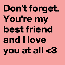 Maybe you would like to learn more about one of these? Don T Forget You Re My Best Friend And I Love You At All 3 Post By Rilliane On Boldomatic