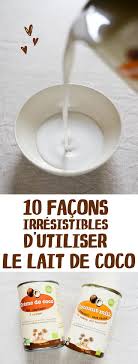 10 Facons Irresistibles D Utiliser Le Lait De Coco Recette Lait De Coco Lait De Coco Gateau Lait De Coco