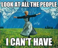Look At All The People I Can T Have Look At All The Fucks I Give Quickmeme