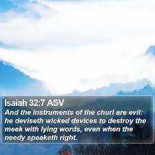 Isaiah 32:7 Asv - And The Instruments Of The Churl Are Evil: He