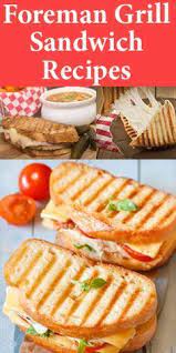 Delicious Foreman Grill Sandwich Panini Recipes Grilled Sandwich Recipe George Foreman Recipes Recipes