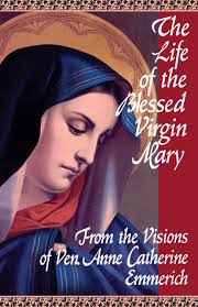 The Life of the Blessed Virgin Mary: From the Visions of Ven. Anne  Catherine Emmerich: Emmerich, Bullough O.P., Reverend Sebastian, Palairet,  Sir Michael: 9780895550484: Books