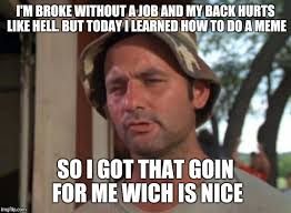 So I Got That Goin For Me Which Is Nice Meme Imgflip