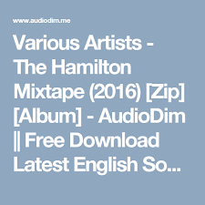 Various Artists The Hamilton Mixtape 2016 Zip Album Audiodim Free Download Latest English Songs Zip Album Mixtape Album Remix