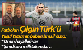 .sezonu kapatan milli futbolcu yusuf yazıcı tedavisi öncesinde trabzon'da ailesiyle vakit geçiriyor. Futbolun Cilgin Turk U Yusuf Yazici Nin Babasi Ismail Yazici Onun Hayalleri Var