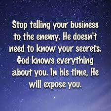 Stop Telling Your Business To The Enemy He Doesn T Need To Know Your Secrets God Knows Everything A Biblical Encouragement Quotes About God Devotional Quotes