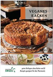 Kuchen ohne ei und butter thermomix. Veganes Backen Rezepte Geeignet Fur Den Thermomix Gutes Gelingen Ohne Butter Und Ei Mohrlein Yilmaz Marion Amazon De Bucher