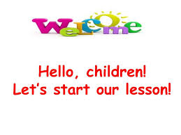 Hello, children! Let's start our lesson! - ppt download