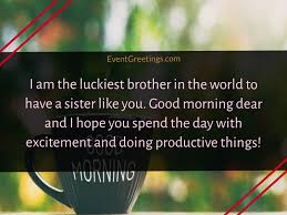 Sweetest and romantic good morning love message will brighten her day. 25 Cute Good Morning Sister Quotes With Images Events Greetings