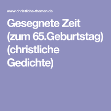 Gesegnete Zeit Zum 65 Geburtstag Christliche Gedichte 65 Geburtstag Christliche Gedichte Geburtstag Gedicht