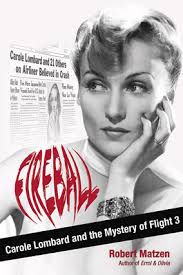 Fireball: Carole Lombard and the Mystery of Flight 3 by Robert Matzen