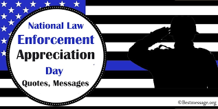 In law enforcement so many things can—and regularly do—go wrong, and yet police officers press on in their mission to serve and protect. National Law Enforcement Appreciation Day Quotes And Messages