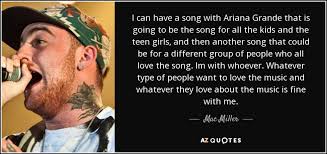Check spelling or type a new query. Mac Miller Quote I Can Have A Song With Ariana Grande That Is