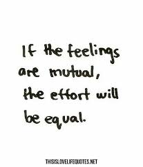 Mutual Equally Without Being Forced Cause Two People Love Each Other So We Do What We Need To Teenager Quotes About Life Love Life Quotes Effort Quotes