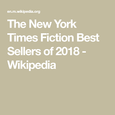 The New York Times Fiction Best Sellers Of 2018 Wikipedia Fiction Best Sellers Best Sellers York
