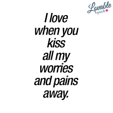 50+ love best life partner quotes. Cute Kissing Quotes I Love When You Kiss All My Worries And Pains Away Kissing Quotes Cute Quotes For Him First Kiss Quotes