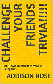 Instantly play online for free, no downloading needed! Challenge Your Friends Trivia 400 Trivia Questions In Various Categories Ebook Rose Addison Amazon In Kindle Store